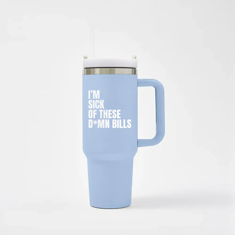 I'm sick of these D*mn Bills