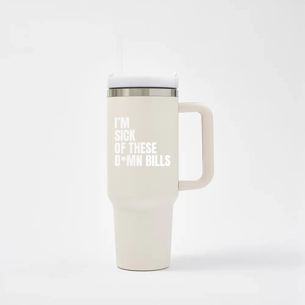 I'm sick of these D*mn Bills