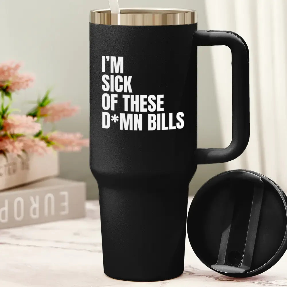 I'm sick of these D*mn Bills