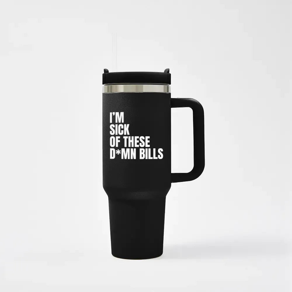 I'm sick of these D*mn Bills