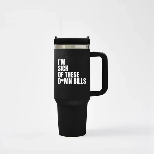 I'm sick of these D*mn Bills